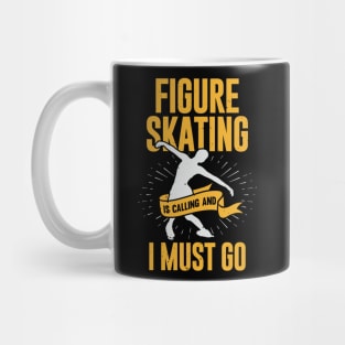 Figure Skating Is Calling And I Must Go Mug